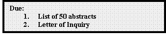 Text Box: Due:1.List of 50 abstracts2.Letter of Inquiry