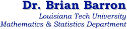 Dr. Brian Barron
Louisiana Tech University
Mathematics & Statistics Department