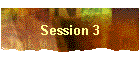 Session 3